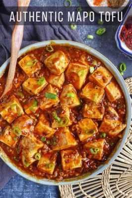  Le Mapo Tofu: Une Explosion de Saveurs Piquantes et Umami dans un Bol réconfortant!